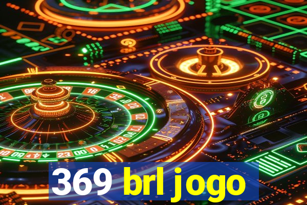 369 brl jogo